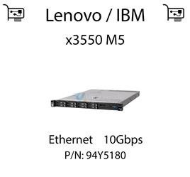 Karta sieciowa Ethernet 10Gbps dedykowana do serwera Lenovo / IBM System x3550 M5 - 94Y5180