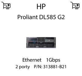 Karta sieciowa Ethernet 1Gbps dedykowana do serwera HP Proliant DL585 G2 - 313881-B21